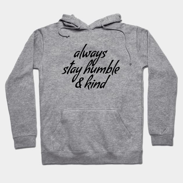 Always stay humble & kind Hoodie by Dhynzz